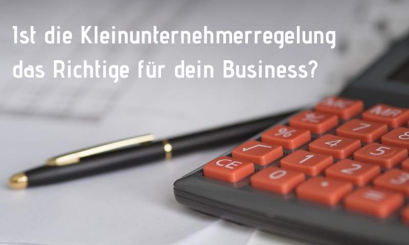 Kleinunternehmerregelung ja oder nein